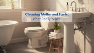 Bright, clean, and organized North American-style bathroom illustrating common cleaning myths and effective cleaning practices.